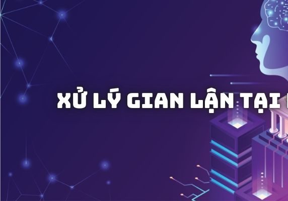 Quy định xử lý vi phạm nếu thành viên gian lận khi tham gia cá cược