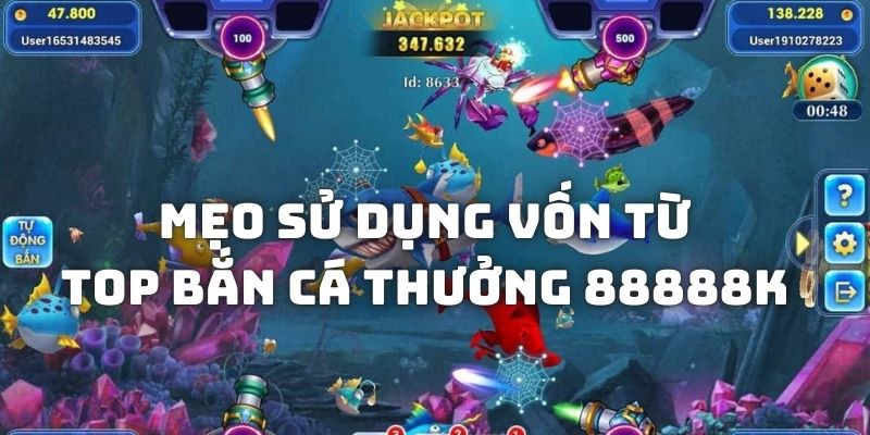 Mẹo sử dụng vốn từ chương trình Top Bắn Cá Thưởng 88888K