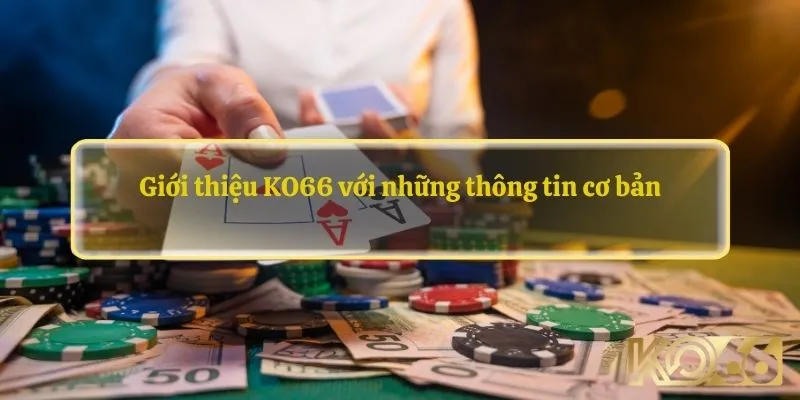 Giới thiệu về chúng tôi Ko66 là nền tảng cực uy tín